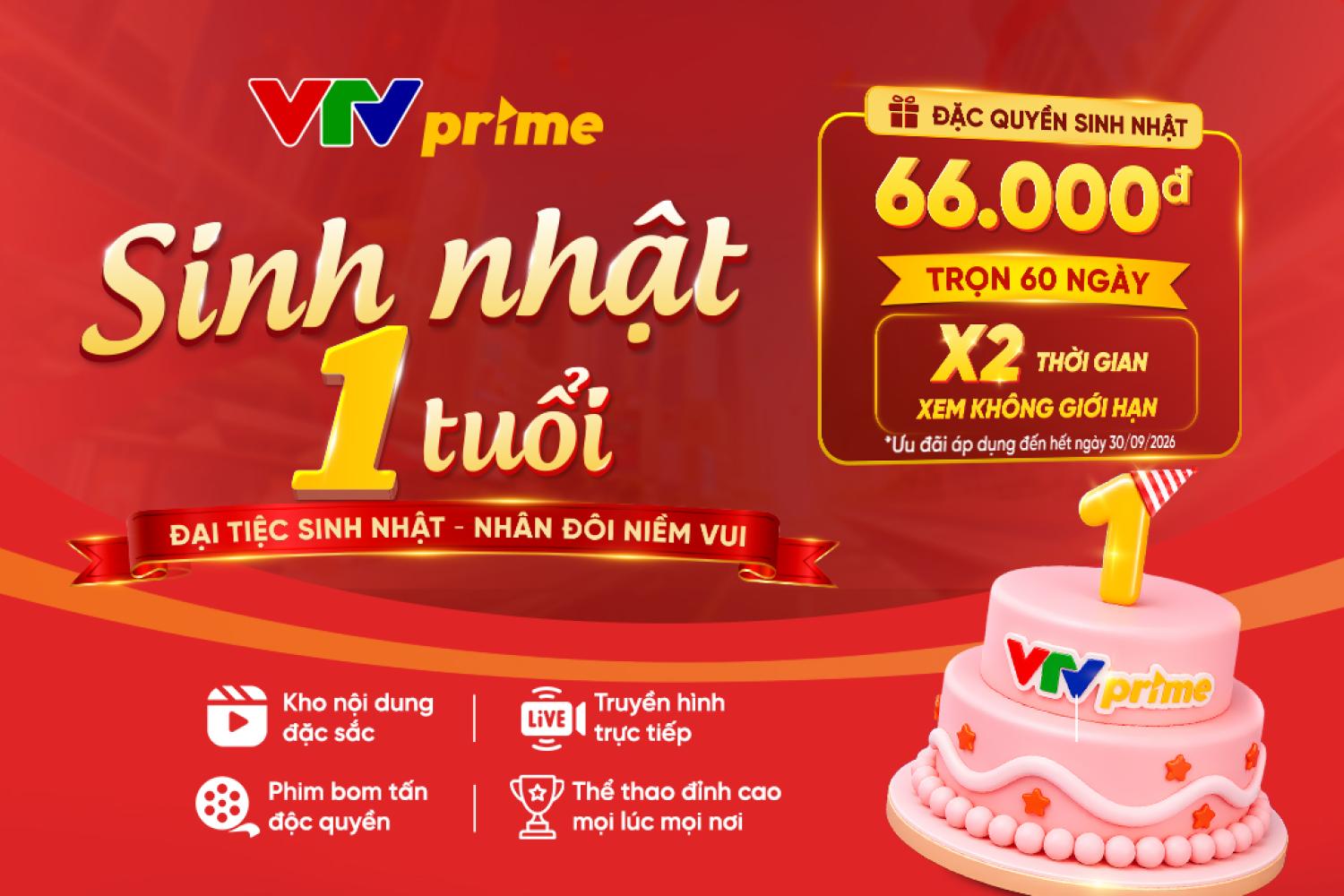 VTVprime tròn 1 tuổi: Đại Tiệc Sinh Nhật – Nhân Đôi Niềm Vui” chỉ với 66.000 đồng